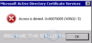 Access is denied. 0x80070005 (WIN32: 5) – Windows CA Error