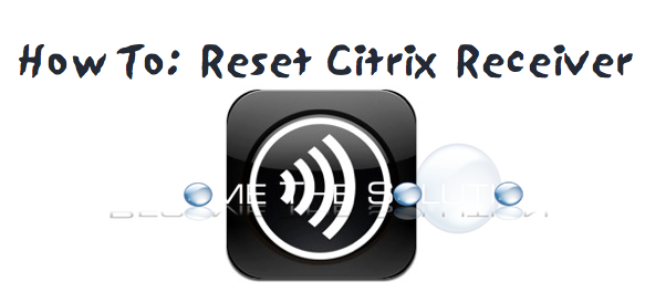 Reset Citrix Receiver Settings