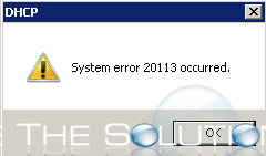 System Error 20113 Occurred Windows DHCP