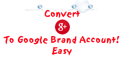 How to Convert Google+ or YouTube Profile to Brand Account