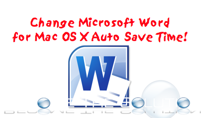 Change Microsoft Word for Mac OS X Auto Save Time