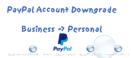 PayPal Downgrade from Business to Personal Account