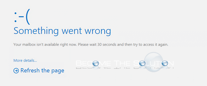Fix: Something Went Wrong. Your Mailbox Isn’t Available Right Now. – Office 365