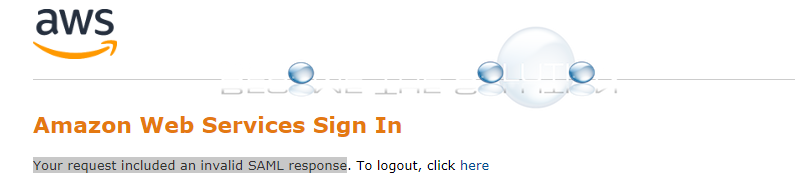 Why: Your Request Included an Invalid SAML Response – AWS