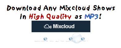 Easy: How to Download Mixcloud Mixes (In Original High Quality)