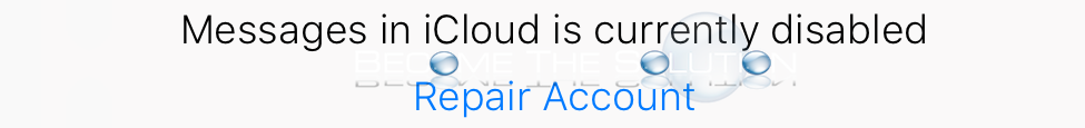 Why: Messages in iCloud is Currently Disabled (Repair Account)