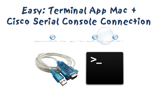 jeg er glad Halvkreds Kontoret Easy: Mac Terminal to Cisco Router / Switch (Serial to Cisco Router Using  Terminal)