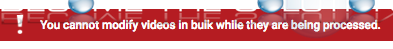 YouTube cannot modify videos in bulk while being processed