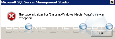 Fix: The Type Initializer for ‘System.Windows.Media.Fonts’ threw an exception – SQL Studio