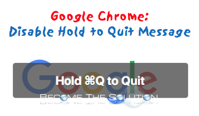 Disable Hold to Quit Mac Google Chrome
