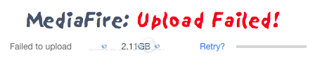 MediaFire: Failed to Upload - Retry?