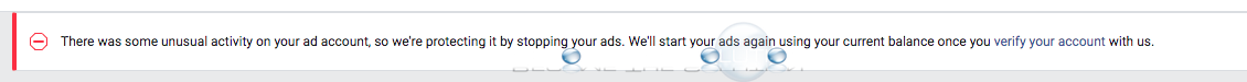 There was some unusual activity on your ad account, so we’re protecting it by stopping your ads.