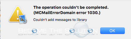 Why: Couldn’t add messages to library (MCMailErrorDomain error 1030.) – Mac Mail