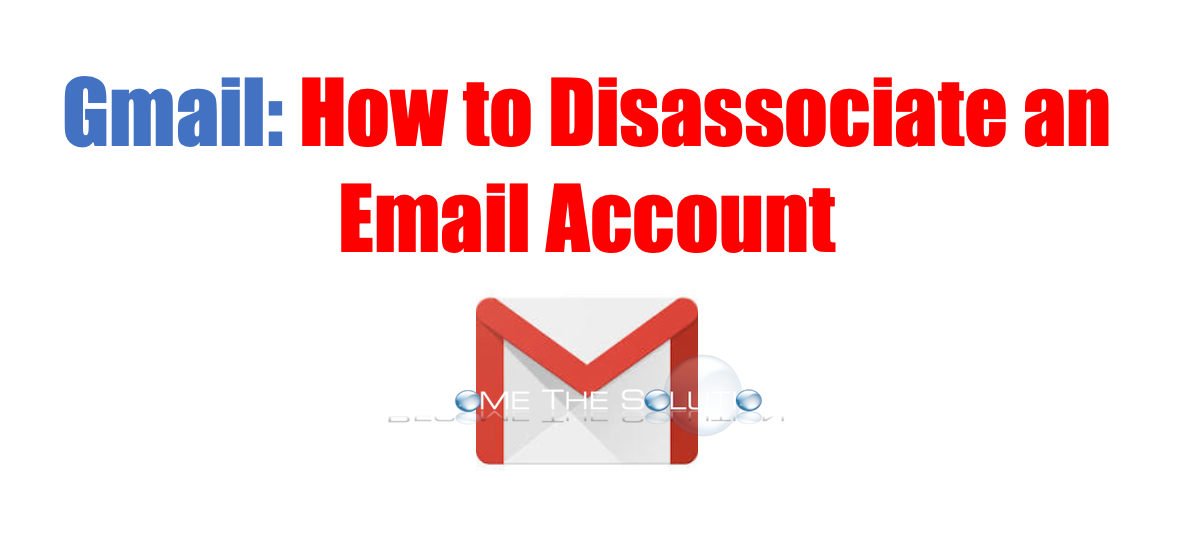 Easy: GMAIL Disassociate Email Account