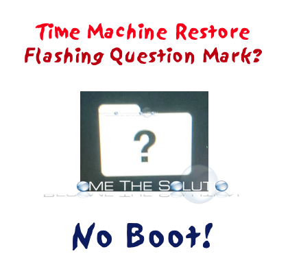 Why: After macOS Time Machine restore, not booting? Folder with Question mark flashing.