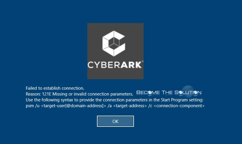 Why: 121E Missing or Invalid Connection Parameters – CyberArk PSM