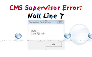 Fix: Null Line 7 Null CMS Supervisor Error