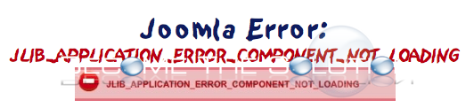 Fix: JLIB_APPLICATION_ERROR_COMPONENT_NOT_LOADING Joomla Error