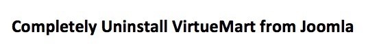 How To: Completely Uninstall VirtueMart Joomla 3