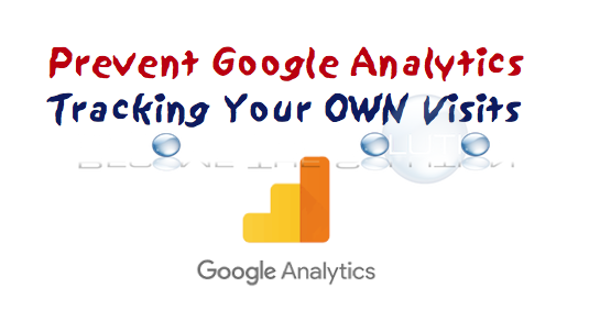 Prevent Google Analytics From Tracking Your Own Visits