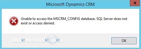 Fix: Unable to Access the MSCRM_CONFIG Database – Microsoft CRM