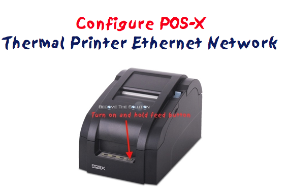 How To: Configure POS-X Thermal Printer Network Ethernet